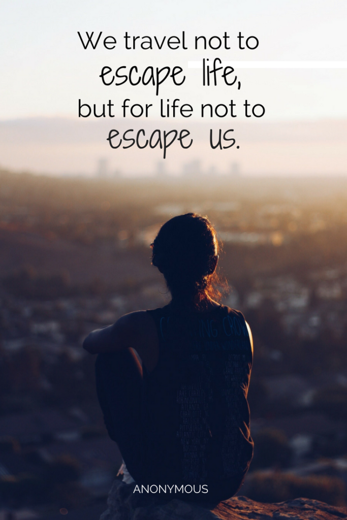 We travel not to escape life, but for life not to escape us.