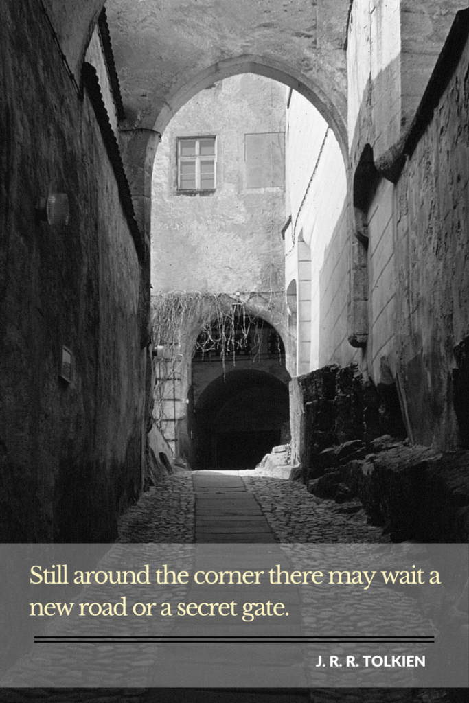 Still around the corner there may wait a new road or a secret gate