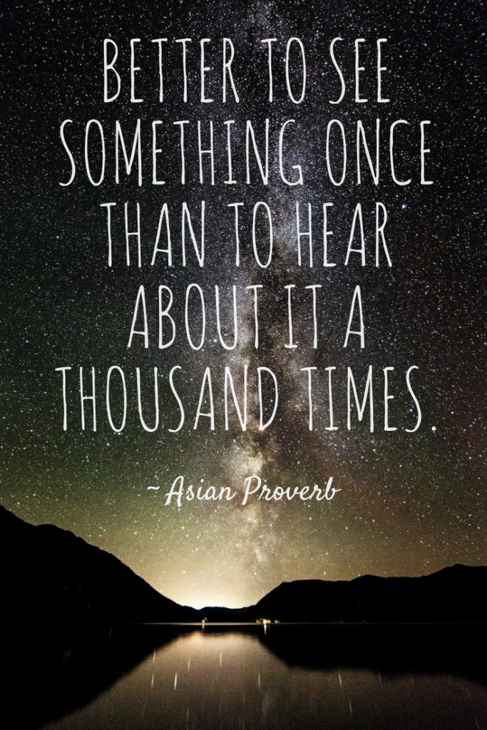 Better to see something once than to hear about it a thousand times